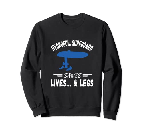 Folie Hydrofoil Saves Lives Foiling Elektro Surfboard Foiler Sweatshirt