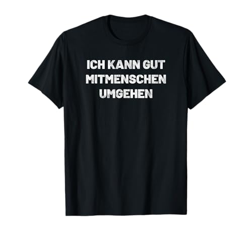 Ich kann gut Mitmenschen umgehen | Misantroph Menschenhass T-Shirt