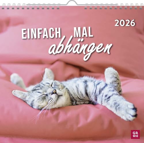 Wandkalender 2026: Einfach mal abhängen: Katzenkalender mit lustigen Fotos und Sprüchen gechillter Katzen. Perfekt für Katzenfans. Monatskalender zum Aufhängen