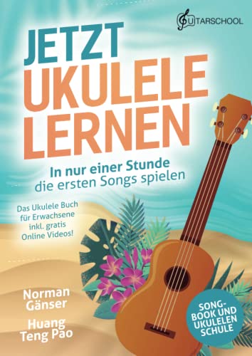 Jetzt Ukulele lernen - In nur einer Stunde die ersten Songs spielen: Das Ukulele Buch für Erwachsene inkl. gratis Online Videos!