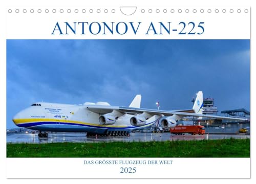 ANTONOV AN-225 'MRIJA' (Wandkalender 2025 DIN A4 quer), CALVENDO Monatskalender: ANTONOV AN-225 'MRIJA', das grösste Flugzeug der Welt (CALVENDO Mobilitaet)