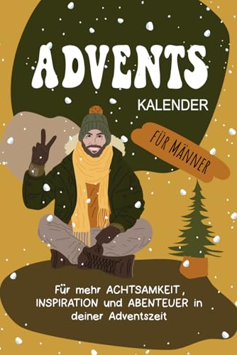 Adventskalender für Männer: Für mehr Achtsamkeit, Inspiration und Abenteuer in deiner Adventszeit (MITMACH Adventskalender)