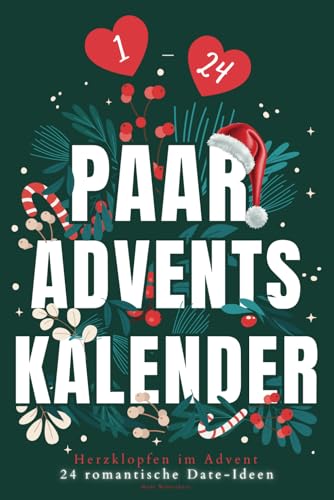 Der Adventskalender für Paare: 24 romantische Date-Ideen für eine Vorweihnachtszeit voller Liebe & Zweisamkeit - mit Platz für eure schönsten Fotos & Festhalten eurer ganz persönlichen Erinnerungen