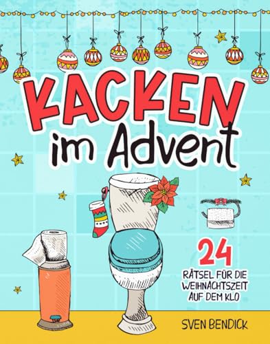 Kacken im Advent: 24 Rätsel für die Weihnachtszeit auf dem Klo | Adventskalender mit 24 verschiedenen Denksportaufgaben für besinnliche Momente auf der Toilette – Das perfekte Geschenk für Männer