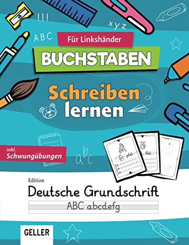 GELLER's Buchstaben Schreibenlernen für Linkshänder - Edition Grundschrift:: inkl. Schwungübungen | Übungsheft für Schreibunterlage ab 5 Jahre | ... Linkshänder - Buchstaben und Zahlen, Band 3)