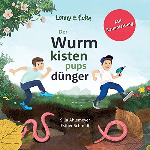 Lenny und Luka: Der Wurmkistenpupsdünger: Ein Kinderbuch und Vorlesebuch für Brüder und Kinder von vier bis sechs Jahren. Mit Bauanleitung für eine eigene Wurmkiste.
