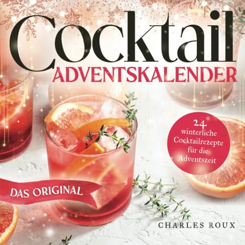 Cocktail Adventskalender: 24 winterliche Cocktailrezepte für die Adventszeit